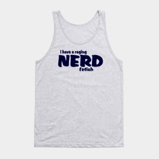 I Have A Raging Nerd Fetish !! Tank Top